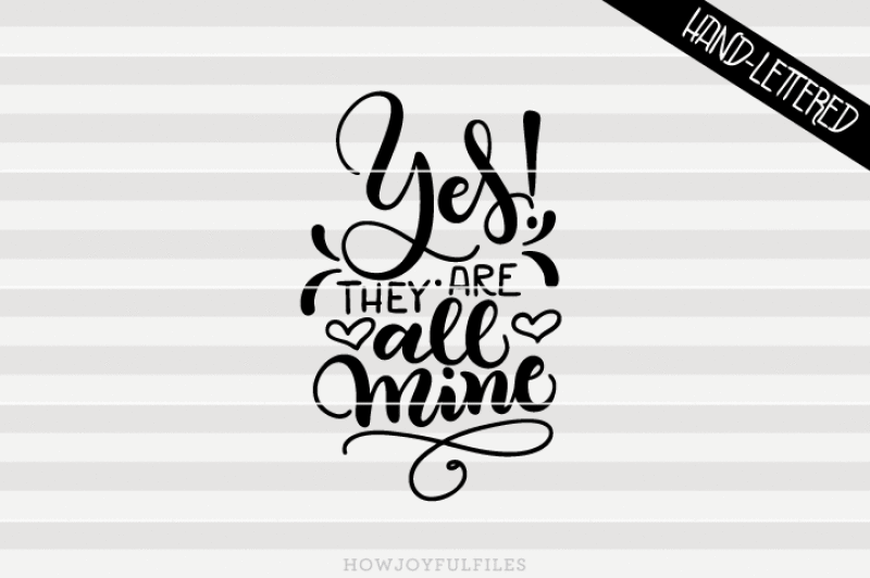 yes-they-are-all-mine-mom-life-hand-drawn-lettered-cut-file