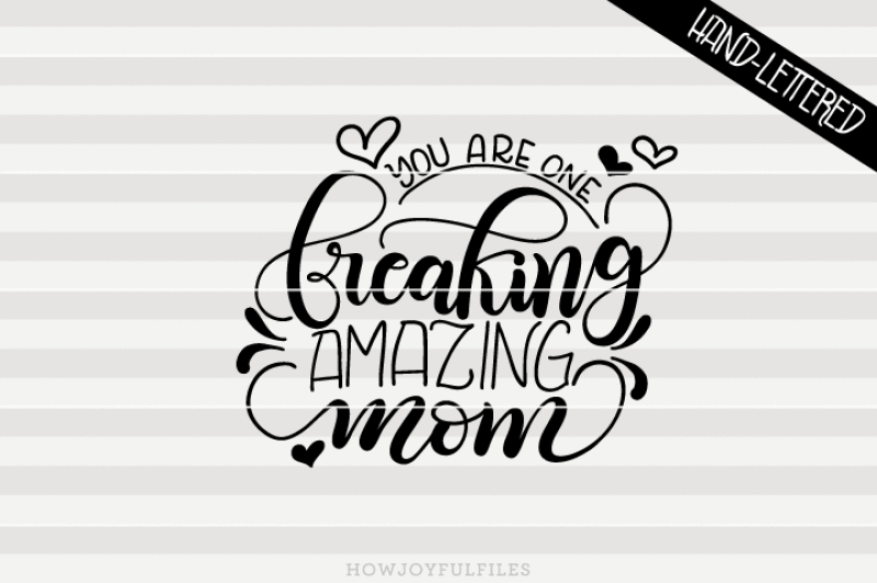 you-are-one-freaking-amazing-mom-hand-drawn-lettered-cut-file