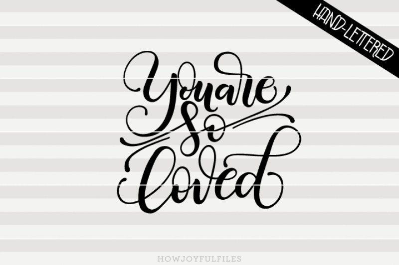 you-are-so-loved-svg-pdf-dxf-hand-drawn-lettered-cut-file