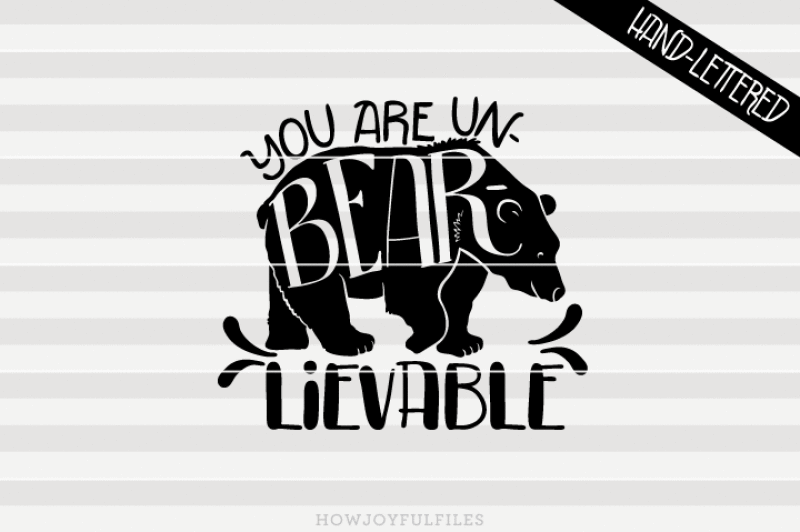 you-are-un-bear-lievable-hand-drawn-lettered-cut-file