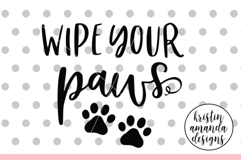 Wipe Your Paws Dog Cat Svg Dxf Eps Png Cut File Cricut Silhouette By Kristin Amanda Designs Svg Cut Files Thehungryjpeg Com