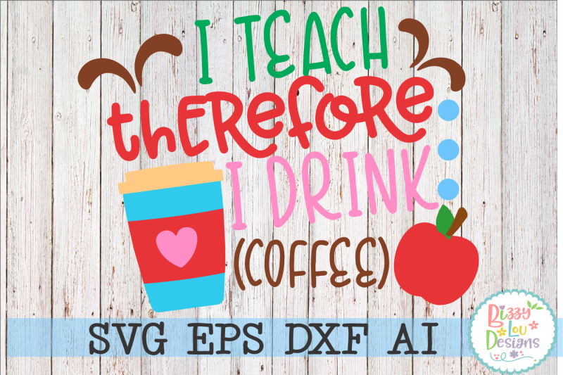 i-teach-therefore-i-drink-coffee-svg-dxf-eps-ai-cutting-file