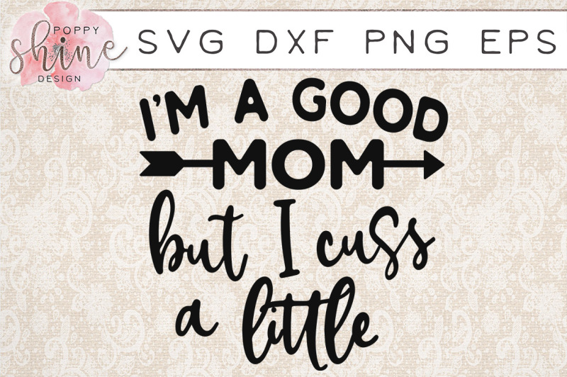 i-m-a-good-mom-but-i-cuss-a-little-svg-png-eps-dxf-cutting-files