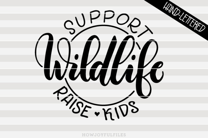 support-wildlife-raise-kids-mom-life-hand-drawn-lettered-cut-file