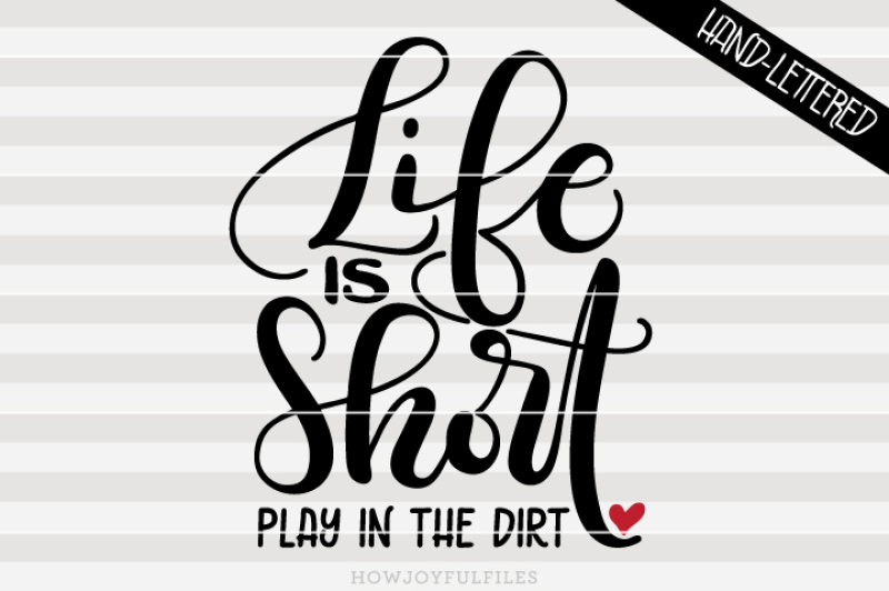life-is-short-play-in-the-dirt-hand-drawn-lettered-cut-file