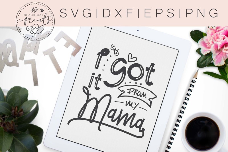 i-got-it-from-my-mama-svg-dxf-eps-png