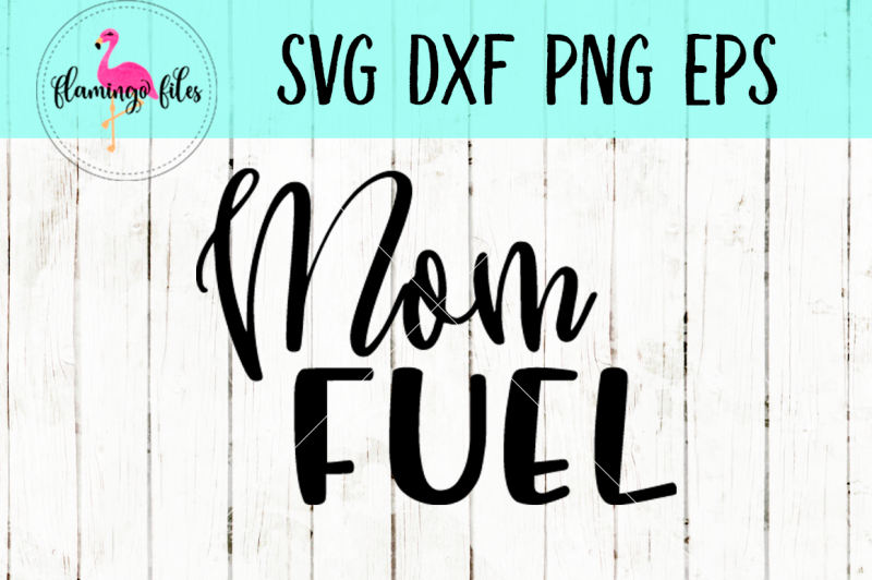 Download Mom Fuel SVG, DXF, PNG, EPS Cut File By Flamingo Files ...