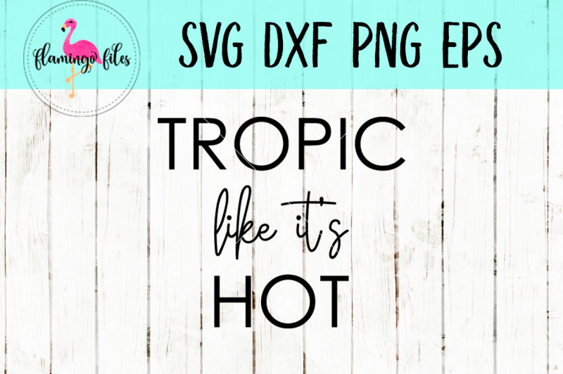 tropic-like-it-s-hot-svg-dxf-png-eps-cut-file