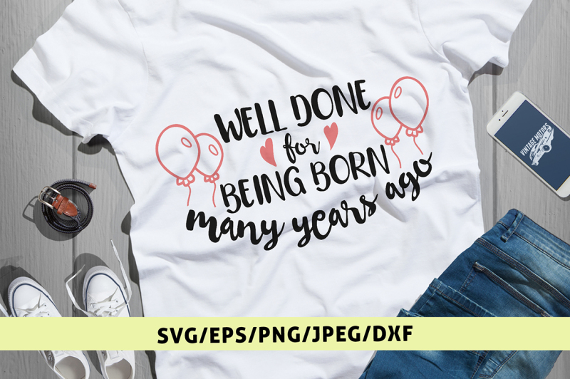 well-done-for-being-born-in-many-years-ago-svg-cut-file