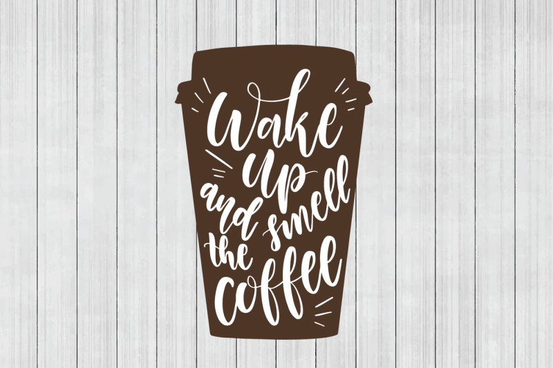 coffee-svg-wake-up-and-smell-the-coffee-cuttable-file