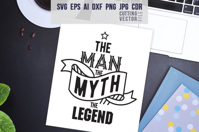 the-man-the-myth-the-legend-svg-eps-ai-cdr-dxf-png-jpg