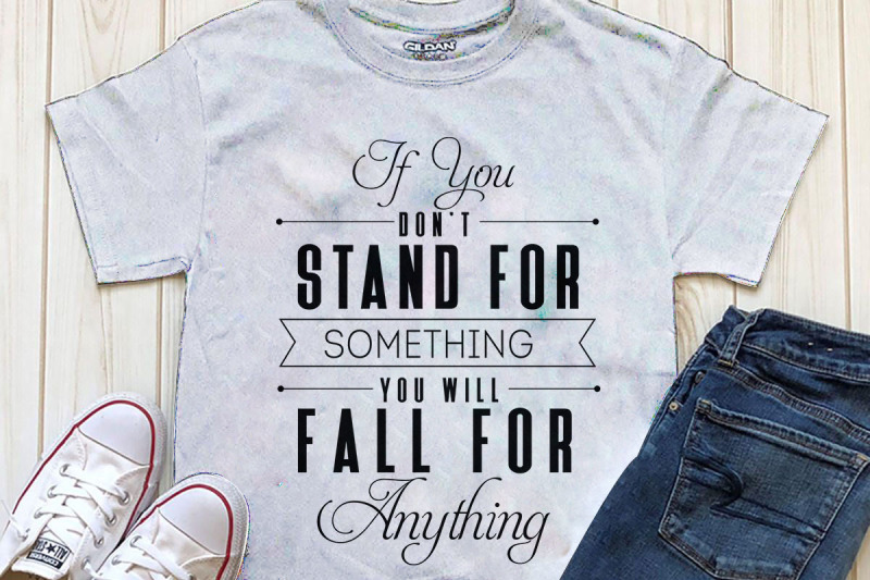 if-you-don-t-stand-for-something-you-will-fall-for-anything-printable