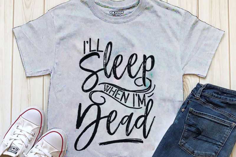 i-ll-sleeo-when-i-m-dead-printable