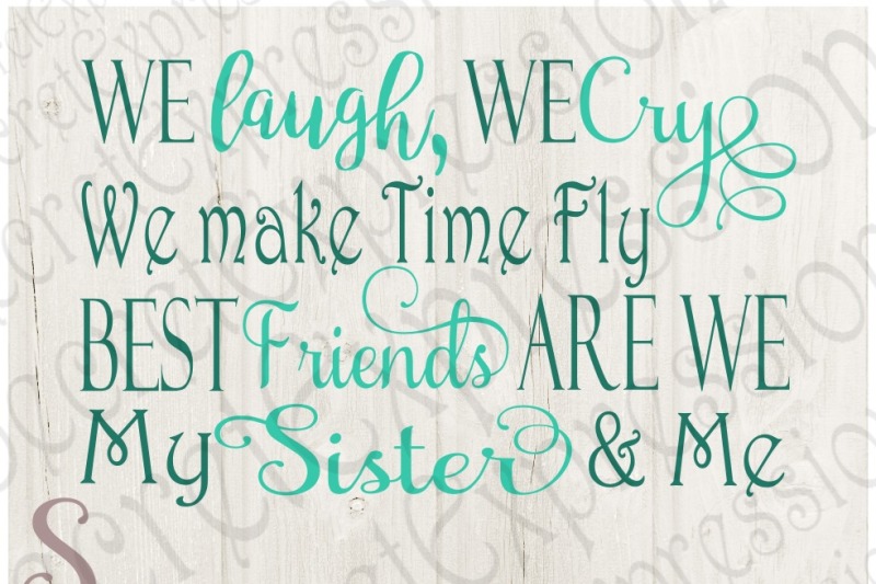 we-laugh-we-cry-we-make-time-fly-best-friends-are-we-my-sister-and-me