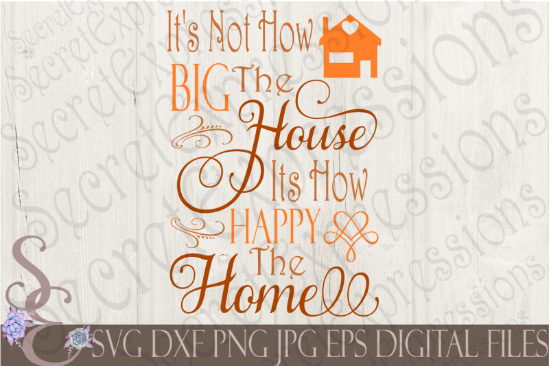 it-s-not-how-big-the-house-it-s-how-happy-the-home-svg