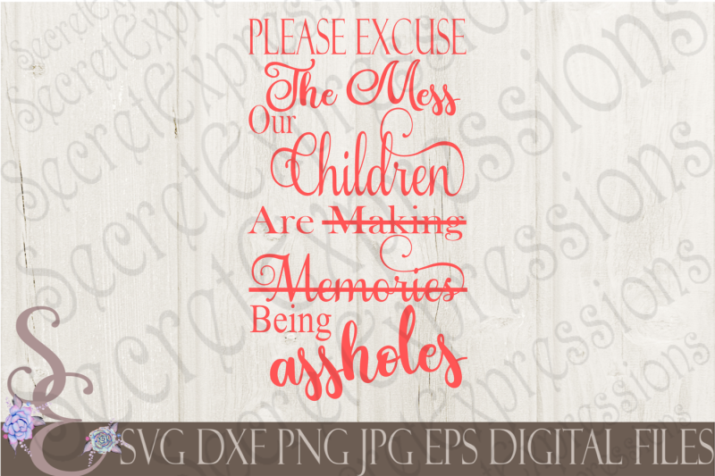 please-excuse-the-mess-our-children-are-being-assholes-svg