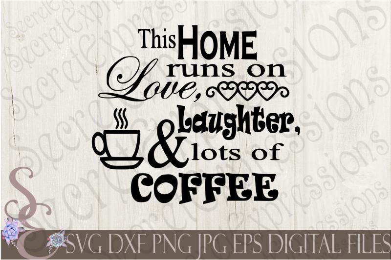 this-home-runs-on-love-laughter-and-lots-of-coffee-svg