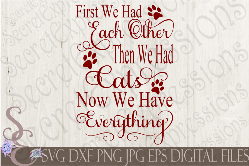 first-we-had-each-other-then-we-had-cats-now-we-have-everything-svg
