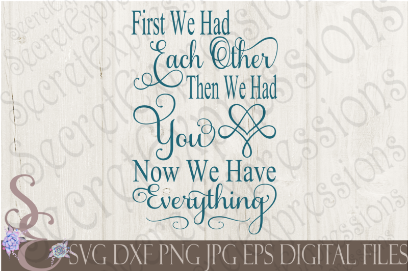 first-we-had-each-other-then-we-had-you-now-we-have-everything-svg