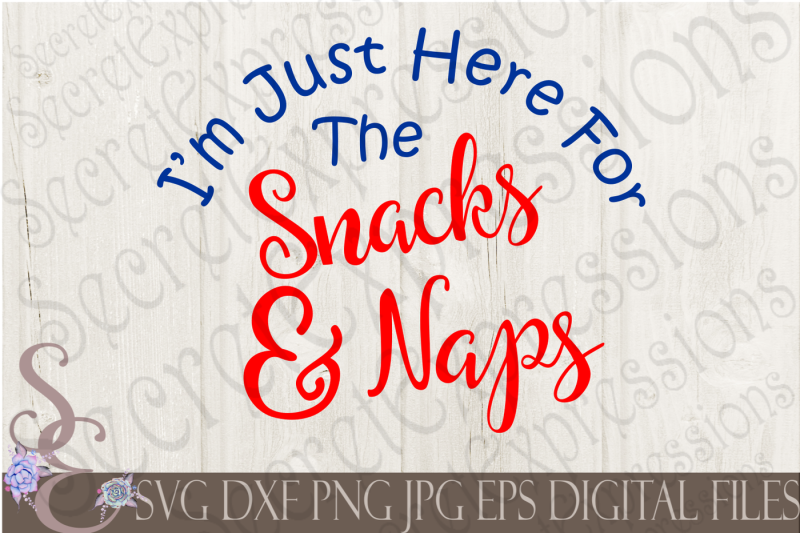 i-m-just-here-for-the-snacks-and-naps-svg