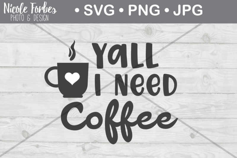 Download Yall I Need Coffee SVG Cut File By Nicole Forbes Designs ...