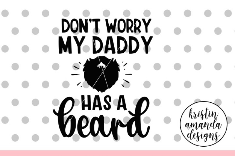 don-t-worry-my-daddy-has-a-beard-svg-dxf-eps-png-cut-file-cricut-s