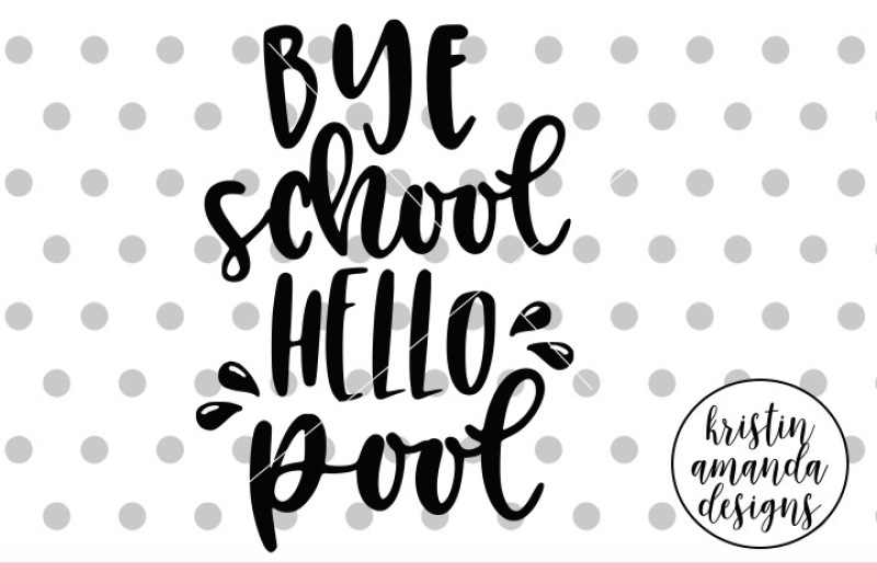 bye-school-hello-pool-svg-dxf-eps-png-cut-file-cricut-silhouette