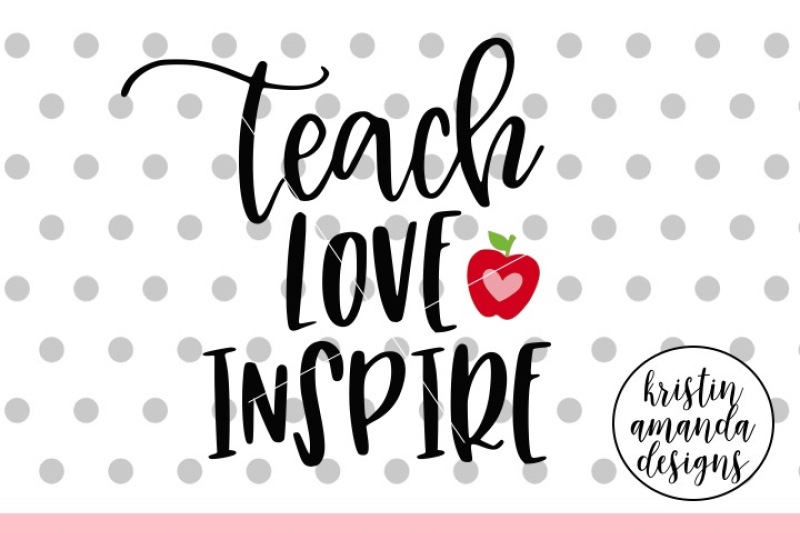Download Teach Love Inspire SVG DXF EPS PNG Cut File • Cricut ...