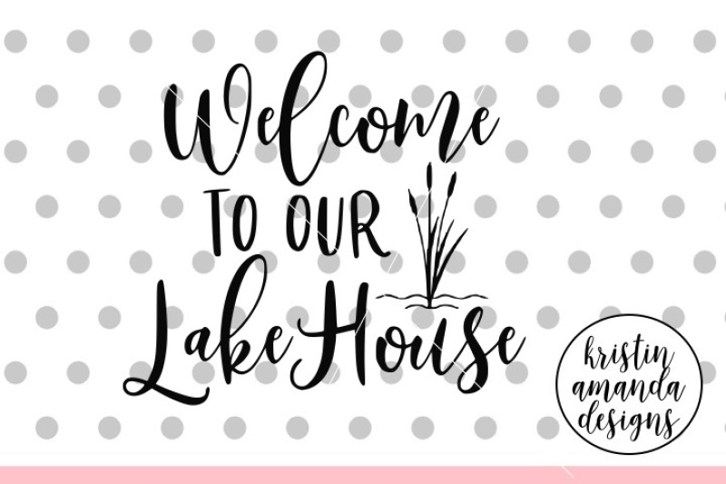 welcome-to-our-lake-house-svg-dxf-eps-png-cut-file-cricut-silhouet