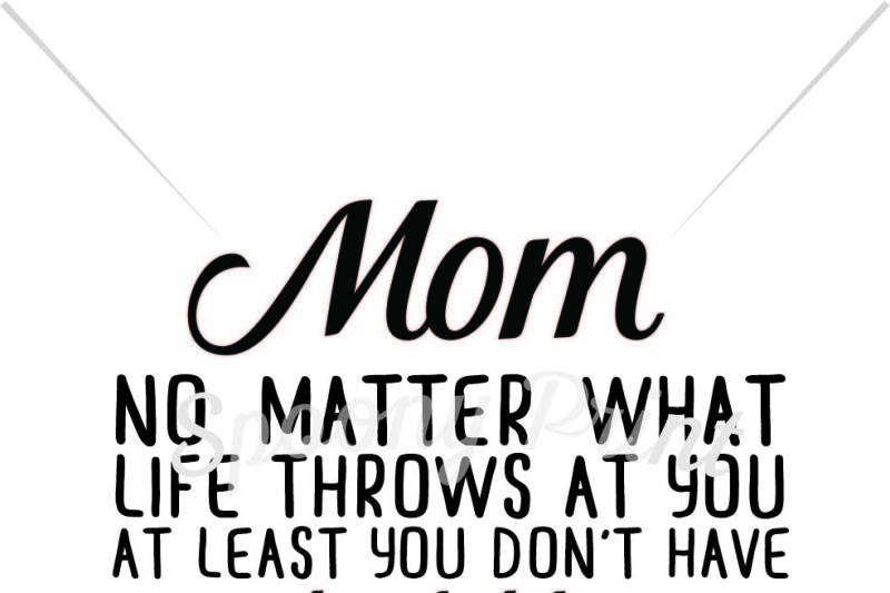 Mom no matter what life throws at you By spoonyprint | TheHungryJPEG.com