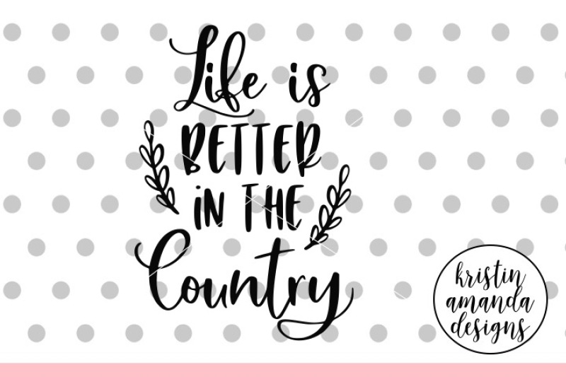 Free Free Svg Life Is Better In The Country 908 SVG PNG EPS DXF File
