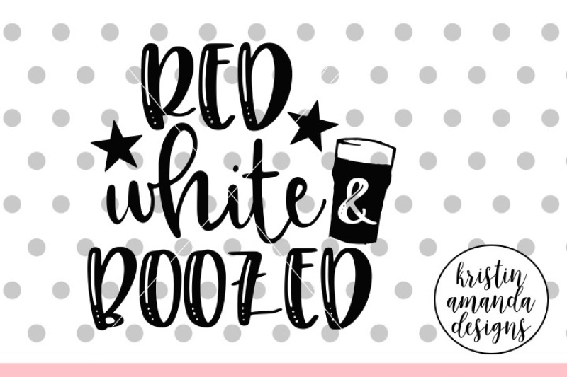 Red White And Boozed 4th Of July Svg Dxf Eps Png Cut File Cricut S By Kristin Amanda Designs Svg Cut Files Thehungryjpeg Com