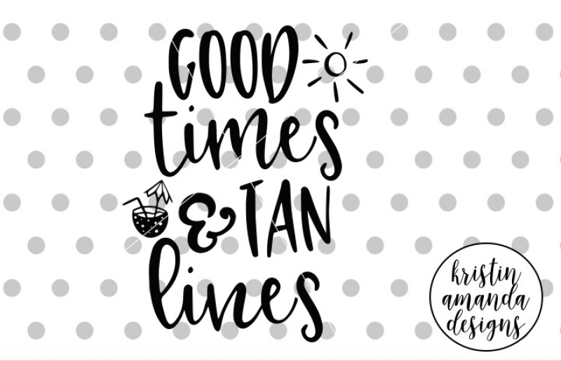 good-times-and-tan-lines-summer-svg-dxf-eps-png-cut-file-cricut-si