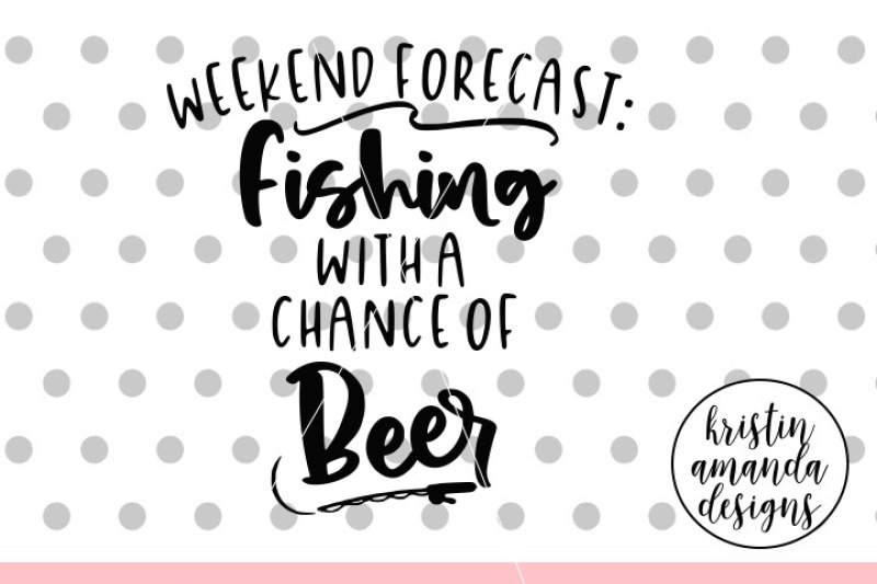 weekend-forecast-fishing-with-a-chance-of-beer-svg-dxf-eps-png-cut-fil