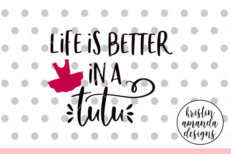 life-is-better-in-a-tutusvg-dxf-eps-png-cut-file-cricut-silhouette