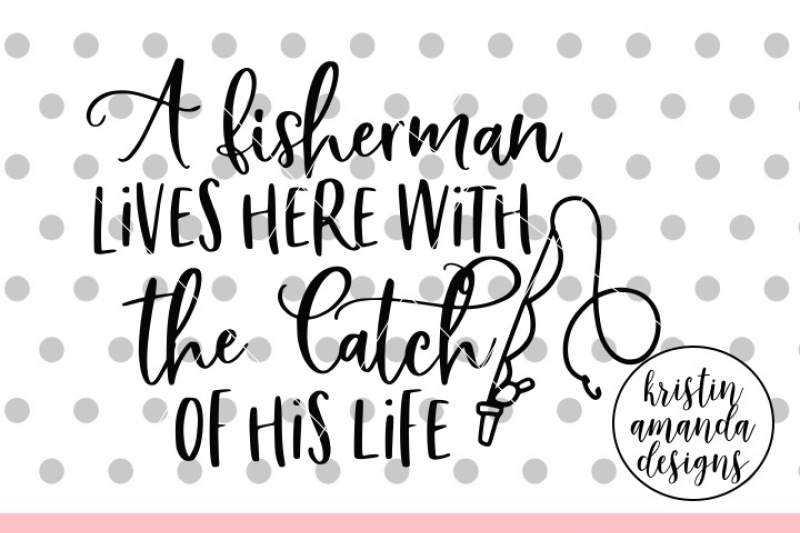a-fisherman-lives-here-with-the-catch-of-his-life-svg-dxf-eps-png-cut