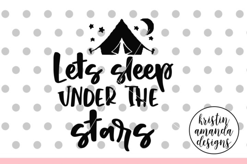 let-s-sleep-under-the-stars-camping-svg-dxf-eps-png-cut-file-cricut