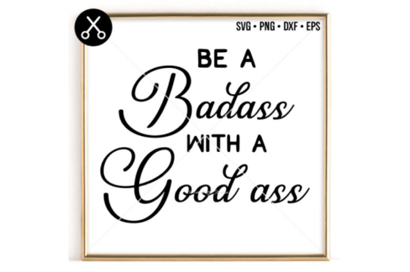 be-a-badass-with-a-good-ass-svg-0026