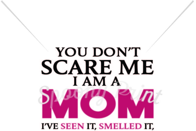 you-don-t-scare-me-i-am-a-mom