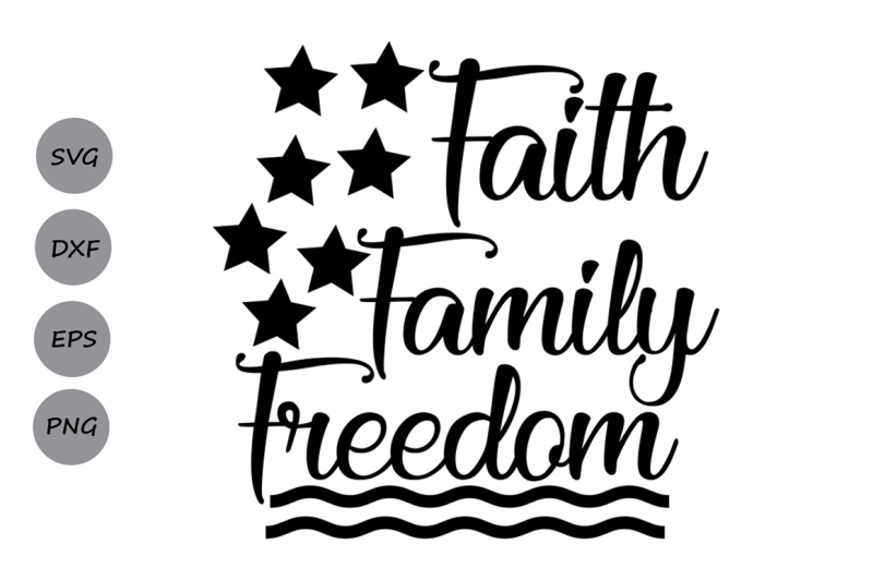 Faith Family Freedom SVG, 4th of July SVG, America SVG, Patriotic Svg