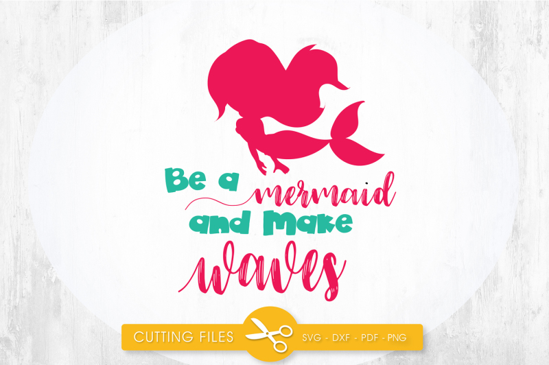 be-a-mermaid-and-make-waves-svg-png-eps-dxf-cut-file