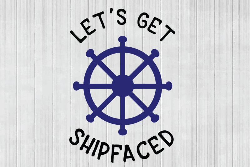 let-s-get-shipfaced-svg-nautical-svg-dxf-file-cuttable-file