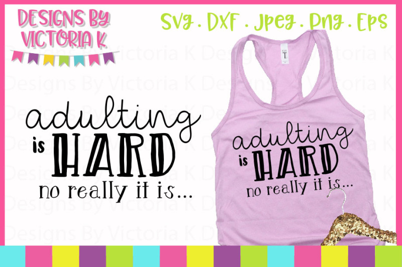 Adulting Is Hard, Adult Slogan, SVG, DXF, EPS, PNG, Cut File By Designs ...