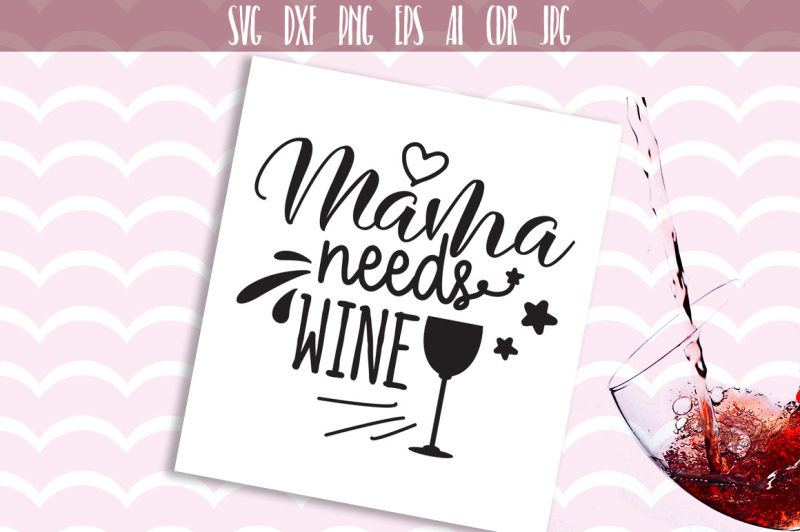 Download Mama Needs Wine SVG file, Digital File, Wine SVG, Mom Quote By Dreamer's Designs | TheHungryJPEG.com