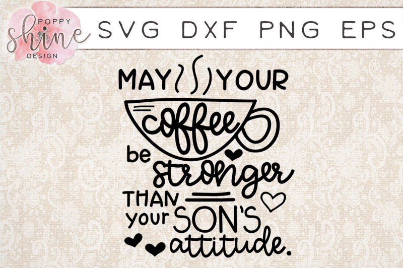 coffee-stronger-than-your-sons-attitude-svg-png-eps-dxf-cut-files