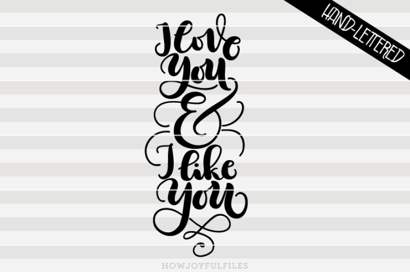 i-love-you-and-i-like-you-svg-pdf-hand-drawn-lettered-cut-file