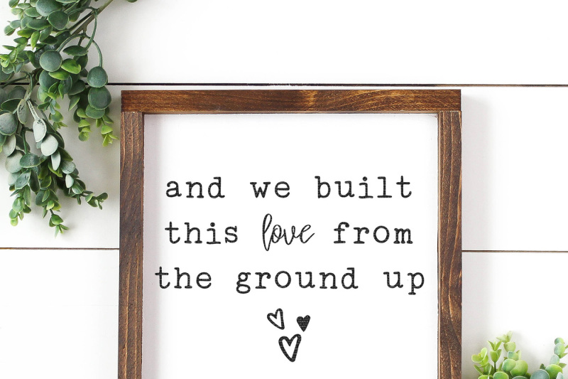 and-we-built-this-love-from-the-ground-up-cut-file