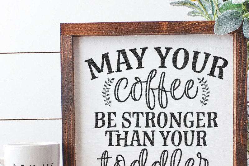 may-your-coffee-be-stronger-than-your-toddler-cut-file