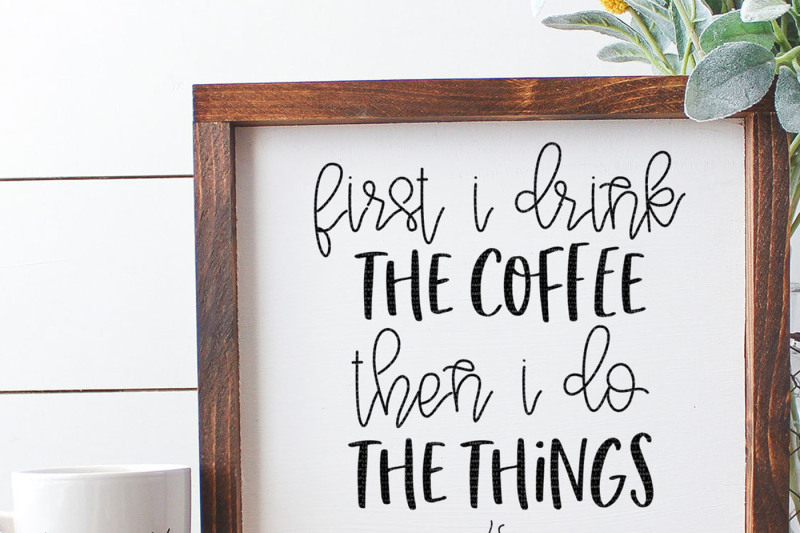 first-i-drink-the-coffee-then-i-do-the-things-cut-file