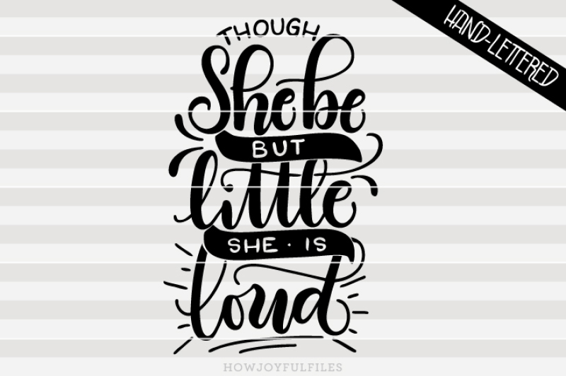 though-she-be-but-little-she-is-loud-hand-drawn-lettered-cut-file